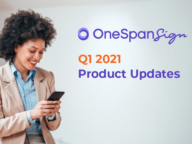 OneSpan Sign Product Updates Q1 2021
